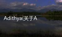 Adithya(關于Adithya簡述)