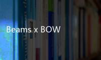 Beams x BOW WOW 全新聯(lián)乘定制系列開售