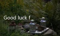 Good luck for your future
