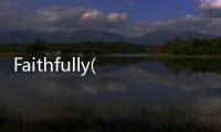 Faithfully(關于Faithfully簡述)