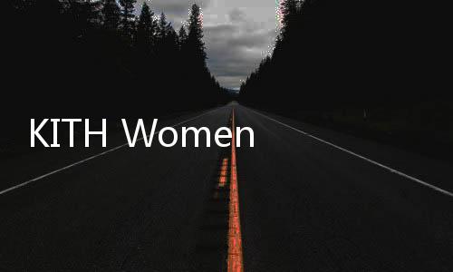 KITH Women 2022 春夏系列 Lookbook 賞析