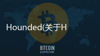 Hounded(關于Hounded簡述)