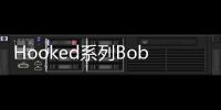 Hooked系列Bob(關于Hooked系列Bob簡述)