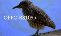 OPPO R8109（R5/雙4G）最新版本刷機教程，附帶視頻教學，線刷救磚詳解