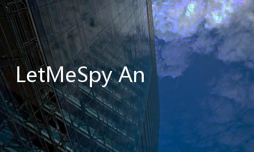 LetMeSpy Android 手機追蹤 App 遭駭，至少 1.3 萬支手機資料外洩