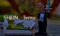 SHEIN、Temu 產品有疑慮，美消費品安全委員要求調查