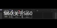 Si60(關于Si60簡述)