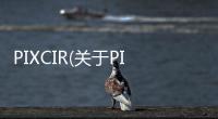 PIXCIR(關(guān)于PIXCIR簡述)