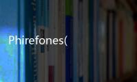Phirefones(關于Phirefones簡述)