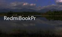 RedmiBookPro162024筆記本評測：70W全能釋放刷新輕薄本上限