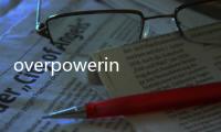 overpowering(關(guān)于overpowering簡述)